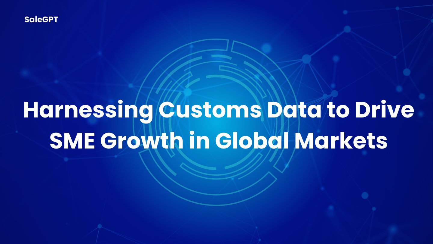 Boost SME Competitiveness with Customs Data | SaleAI Boost SME Competitiveness with Customs Data | SaleAI