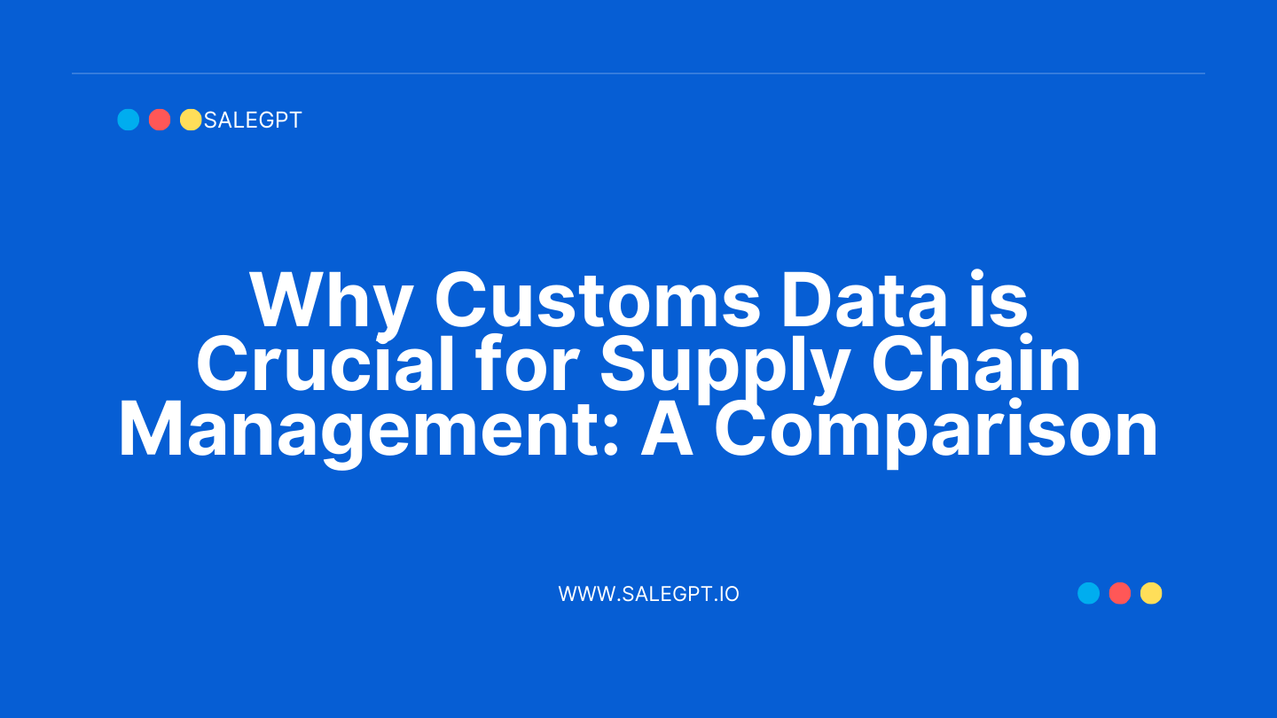 Por qué los datos aduaneros son esenciales para una gestión eficaz de la cadena de suministro - SaleAI Por qué los datos aduaneros son esenciales para una gestión eficaz de la cadena de suministro - SaleAI