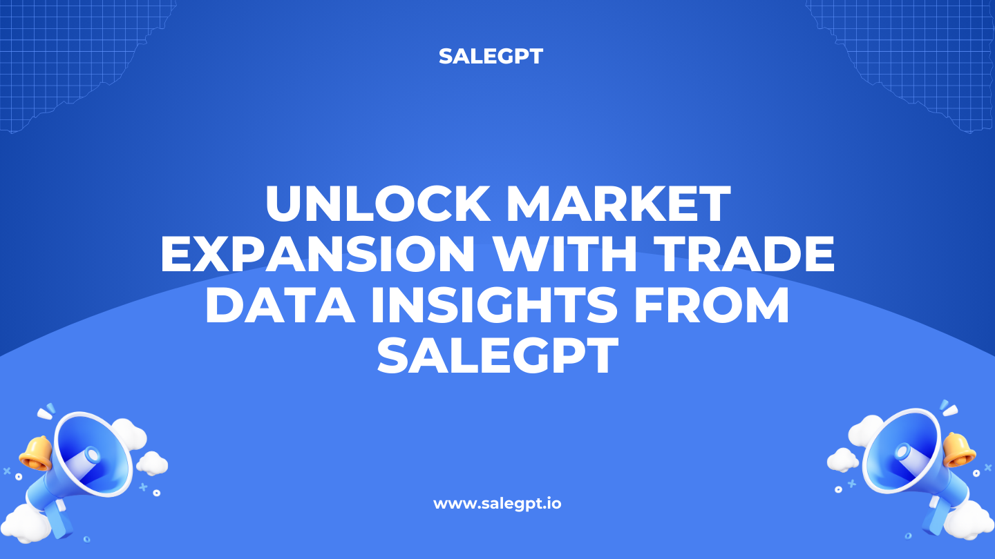 Expand Your Market Reach with Trade Data Insights from SaleAI Expand Your Market Reach with Trade Data Insights from SaleAI