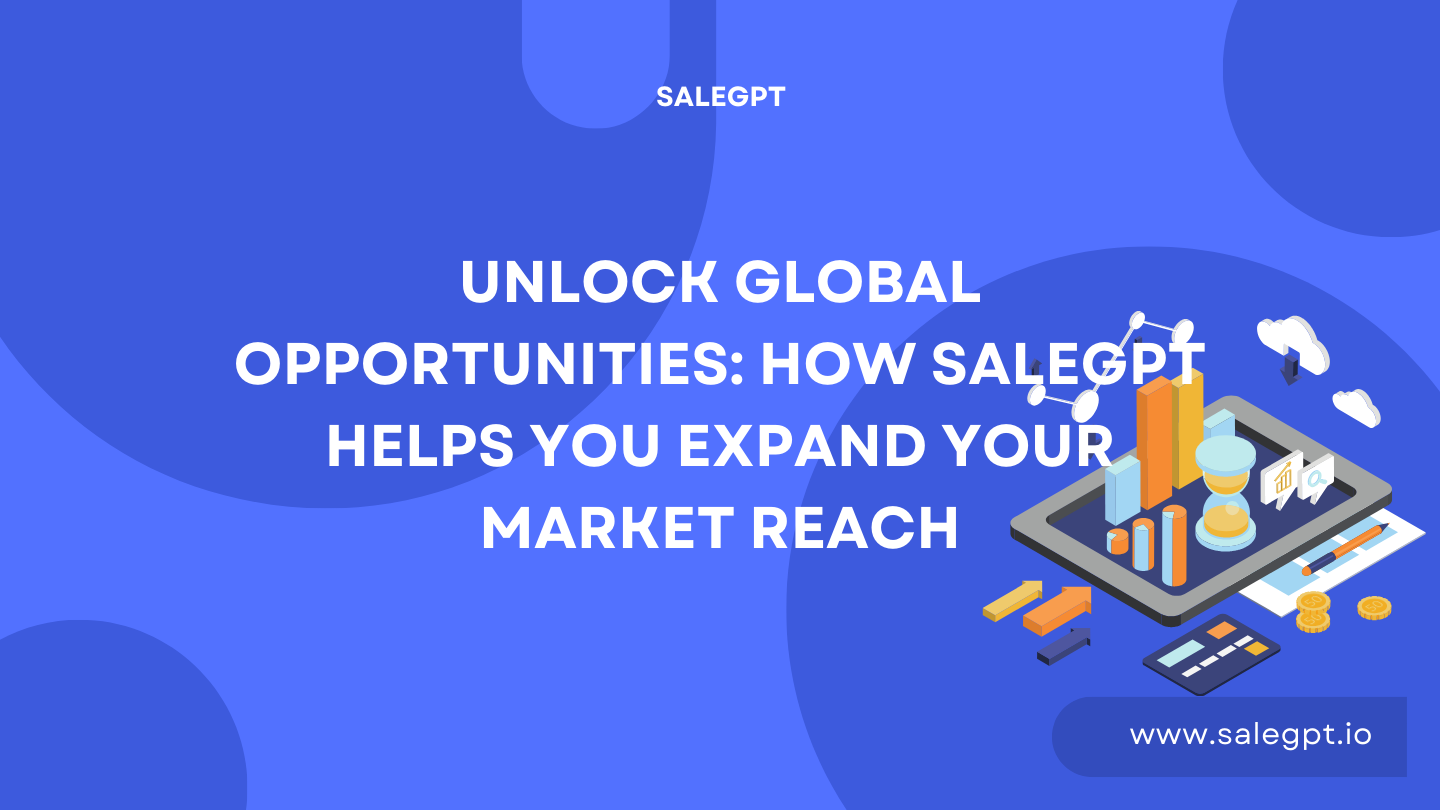 Unlock Global Growth: Market Expansion Insights with SaleAI Unlock Global Growth: Market Expansion Insights with SaleAI