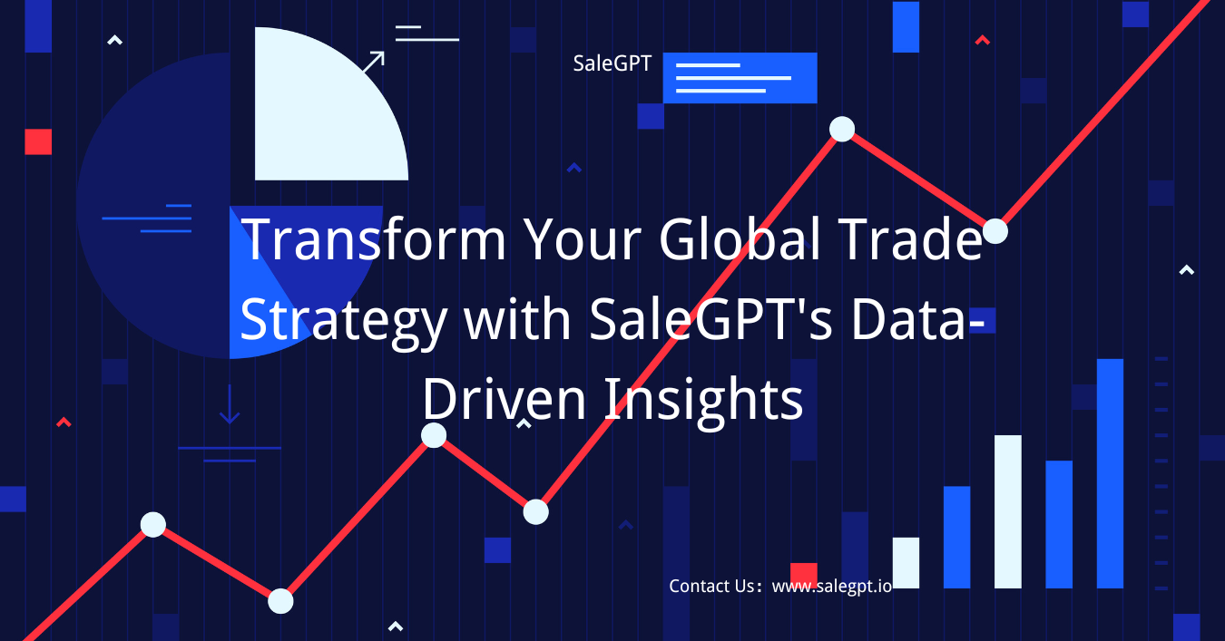 Global Trade Insights with SaleAI: Revolutionize Your Strategy Global Trade Insights with SaleAI: Revolutionize Your Strategy