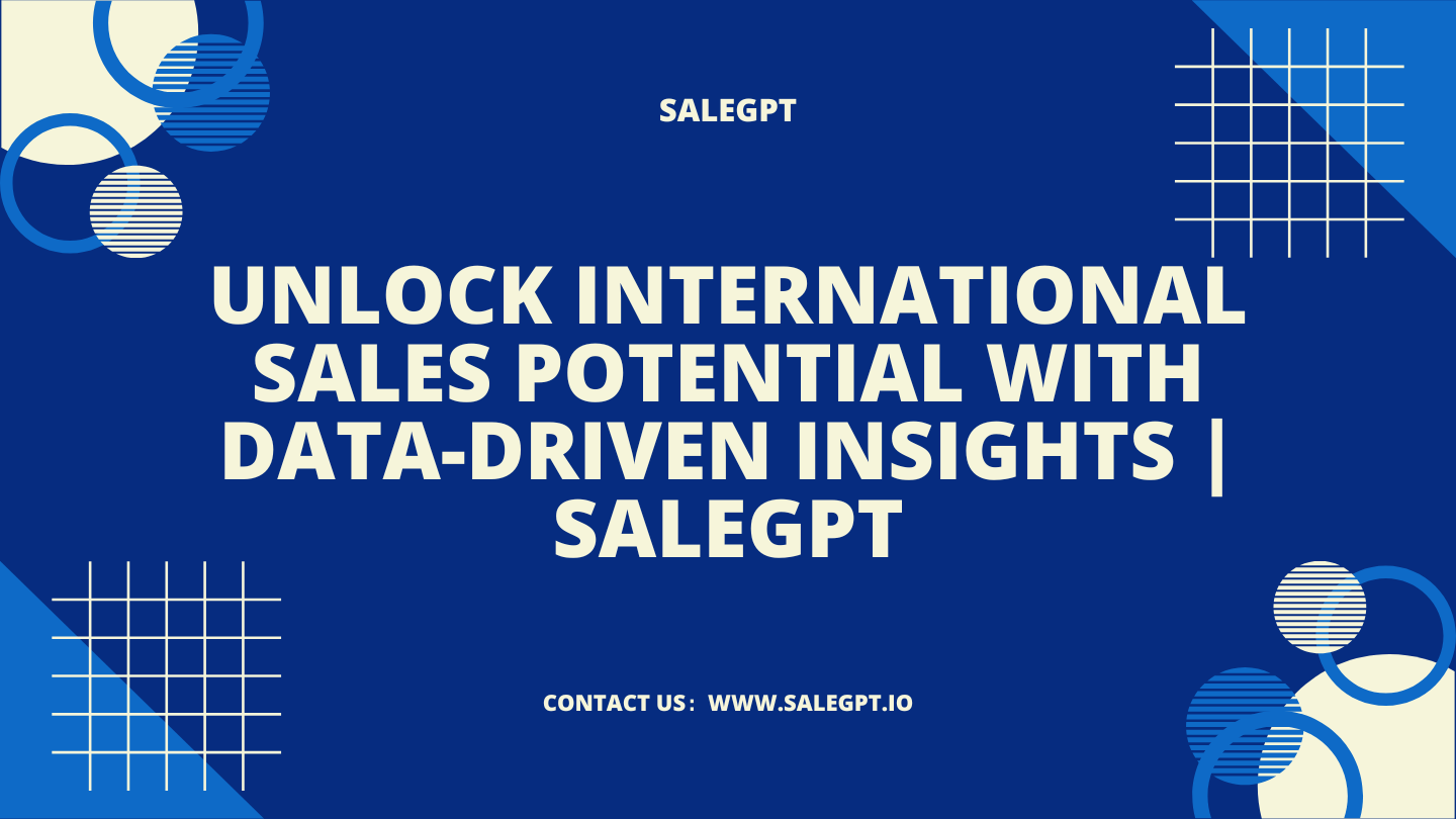 Оптимизируйте международные продажи с помощью торговых данных | РаспродажаGPT Оптимизируйте международные продажи с помощью торговых данных | РаспродажаGPT