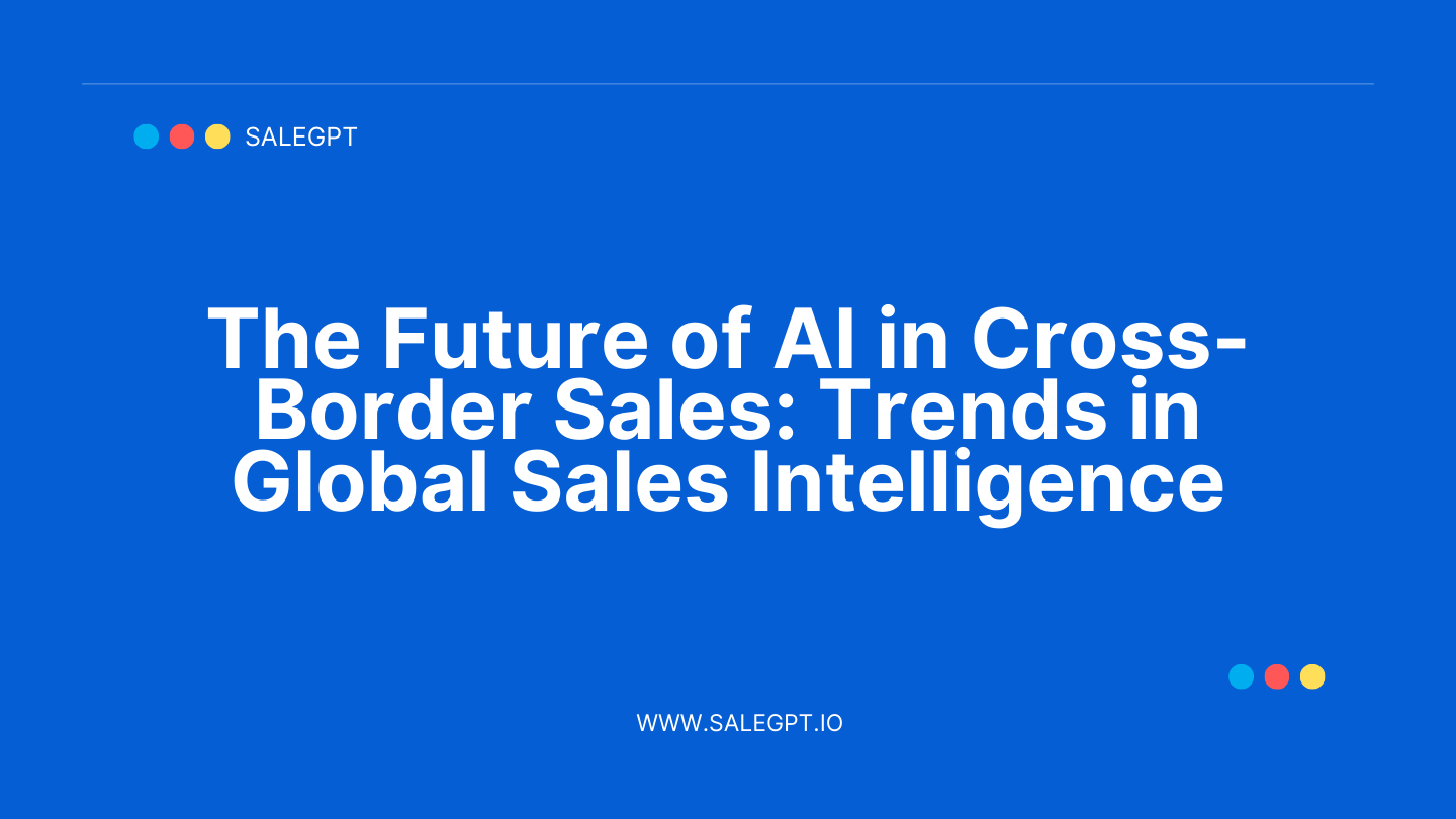 IA para ventas transfronterizas | Tendencias globales de inteligencia de ventas con IA IA para ventas transfronterizas | Tendencias globales de inteligencia de ventas con IA