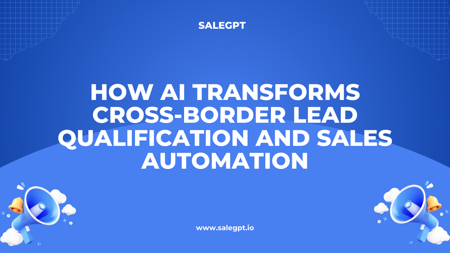 AI for Cross-Border Sales | Global Sales Automation with SaleAI AI for Cross-Border Sales | Global Sales Automation with SaleAI