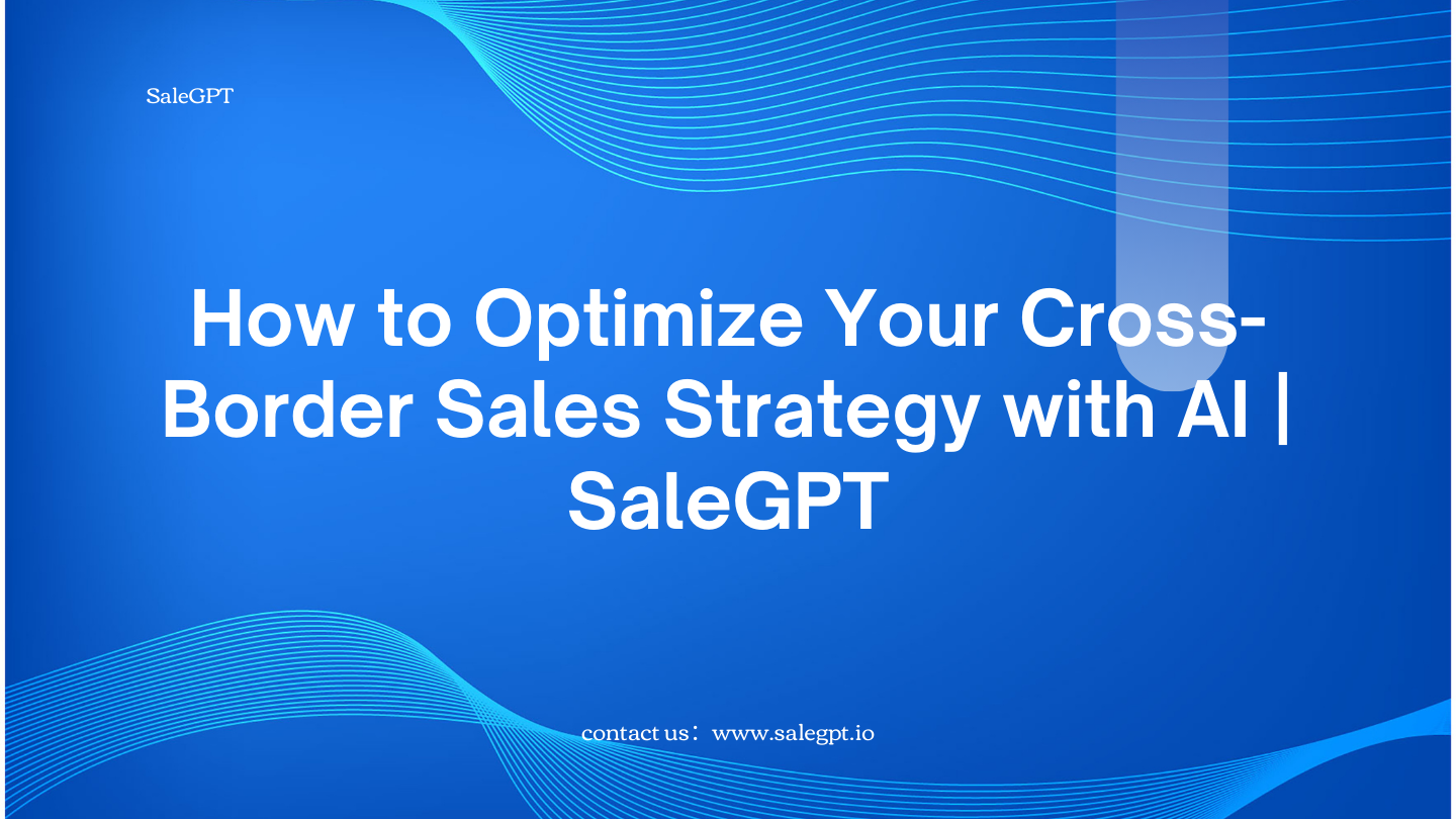 Optimice su estrategia de ventas transfronterizas con IA | SaleAI Optimice su estrategia de ventas transfronterizas con IA | SaleAI