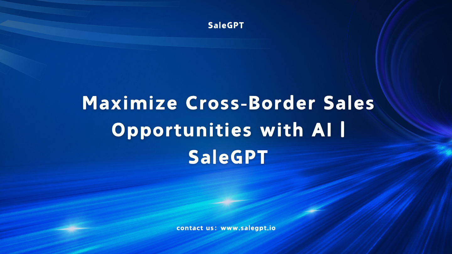 Maximice las oportunidades de ventas transfronterizas con IA | SaleAI Maximice las oportunidades de ventas transfronterizas con IA | SaleAI