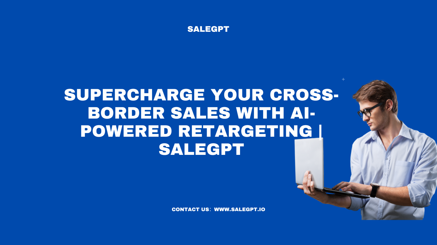 AI Solutions for Cross-Border Retargeting Success | SaleAI AI Solutions for Cross-Border Retargeting Success | SaleAI