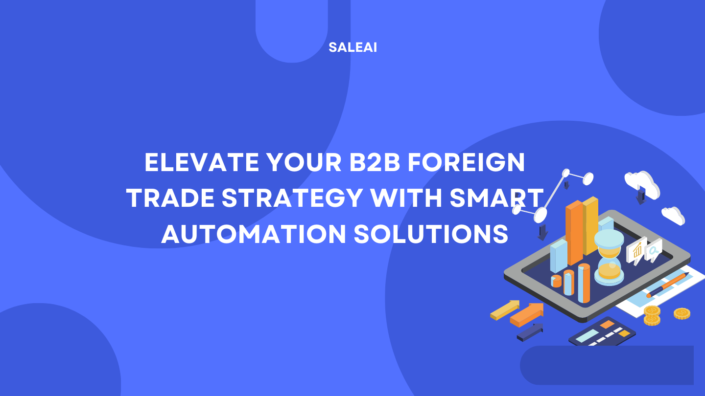 Automatización inteligente para el éxito del comercio exterior B2B con SaleAI Automatización inteligente para el éxito del comercio exterior B2B con SaleAI