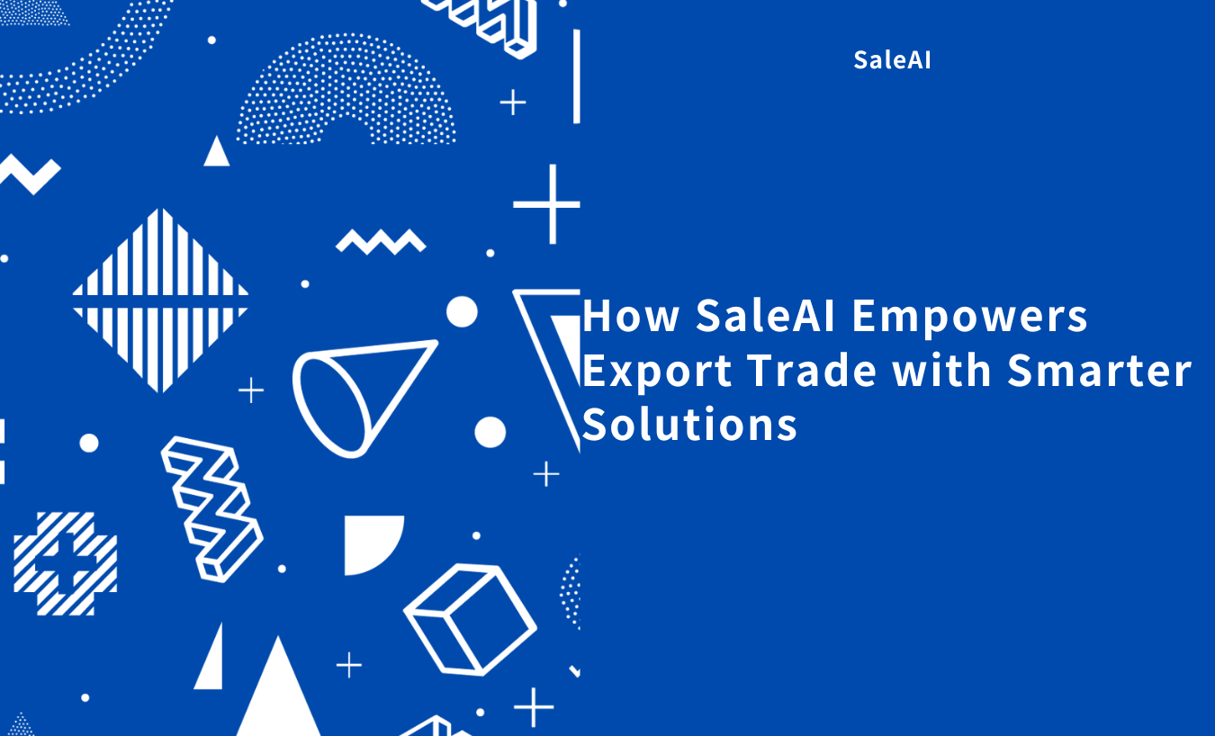 How SaleAI Transforms Export Trade with Smarter Buyer Targeting How SaleAI Transforms Export Trade with Smarter Buyer Targeting
