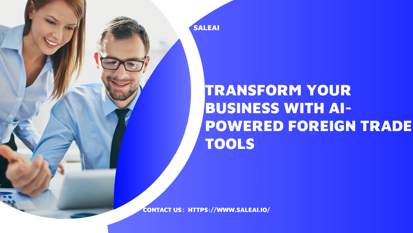 Transform Your Business with AI-Powered Foreign Trade Tools Transform Your Business with AI-Powered Foreign Trade Tools