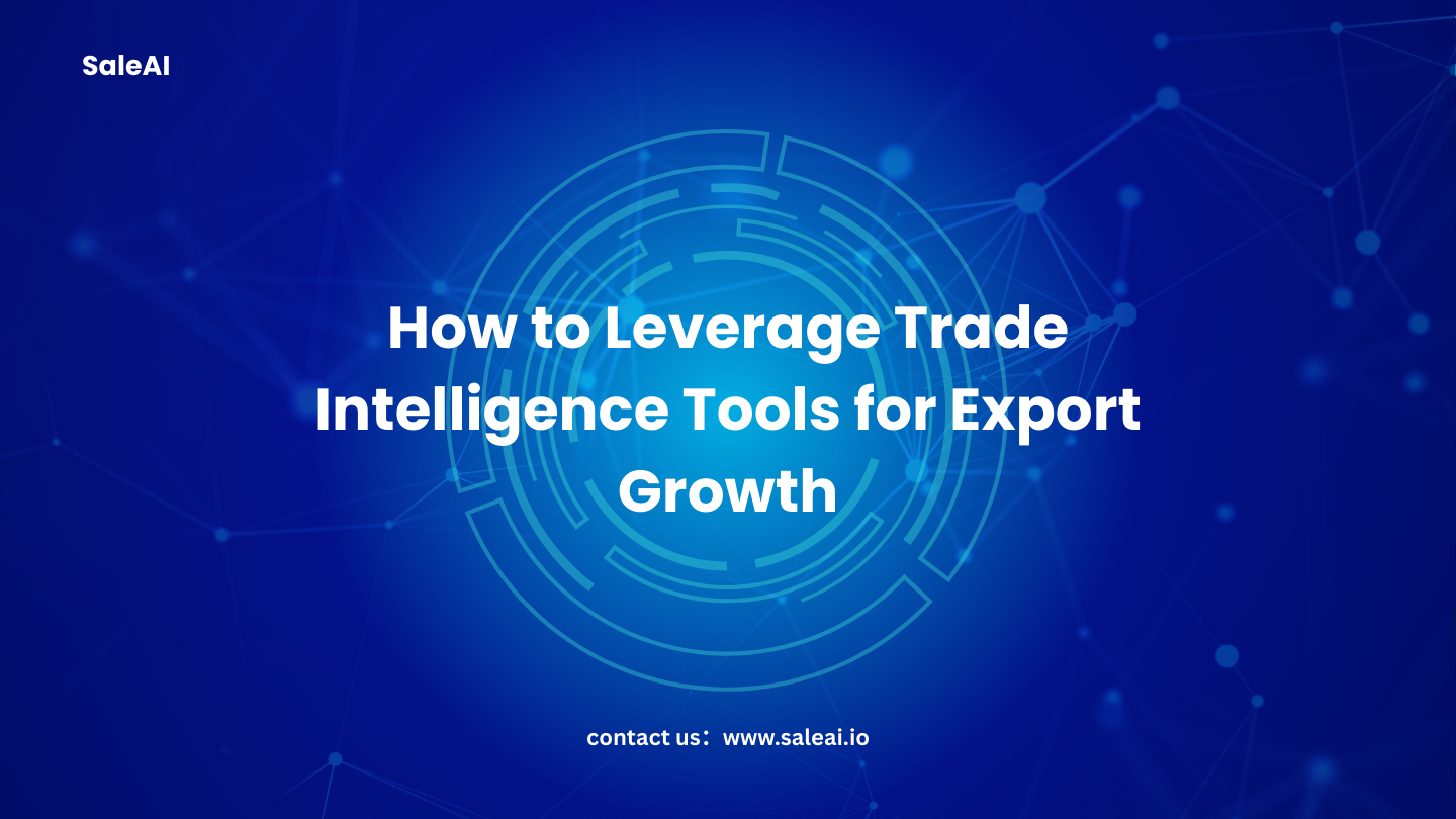 How Trade Intelligence Tools Help Businesses Expand Exports How Trade Intelligence Tools Help Businesses Expand Exports