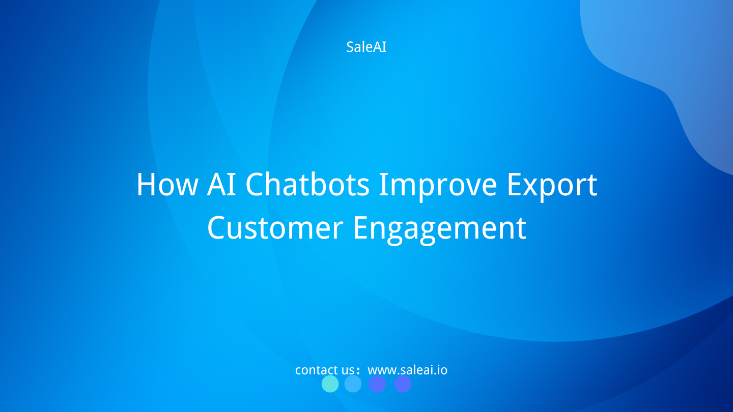 How AI Chatbots Improve Export Customer Engagement | SaleAI