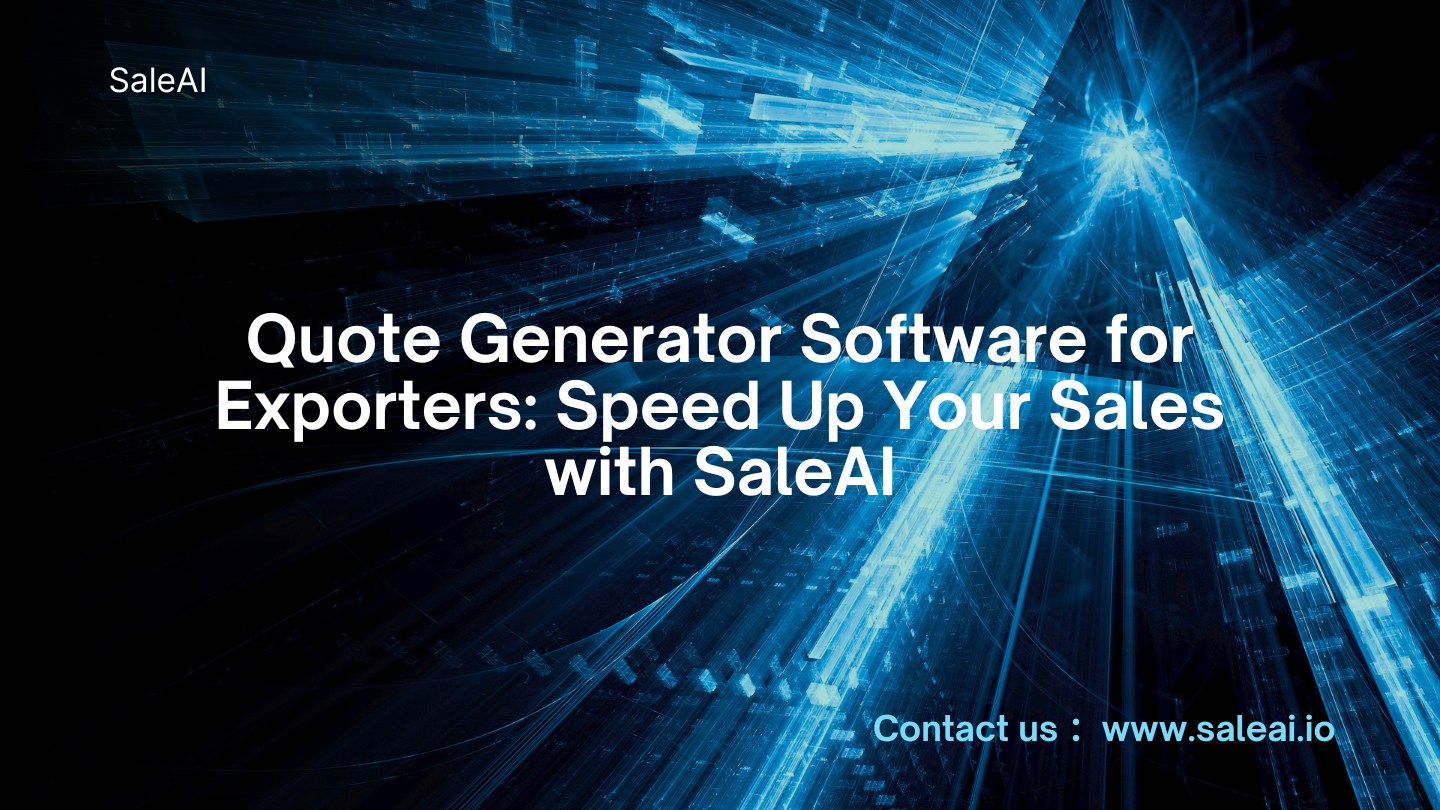 Quote Generator Software for Exporters: Speed Up Your Sales with SaleAI