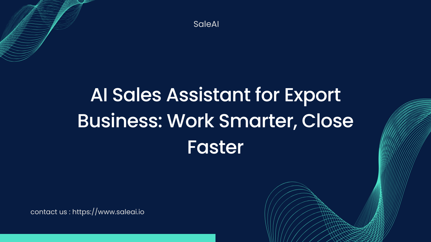 AI Sales Assistant for Export Business: Work Smarter, Close Faster