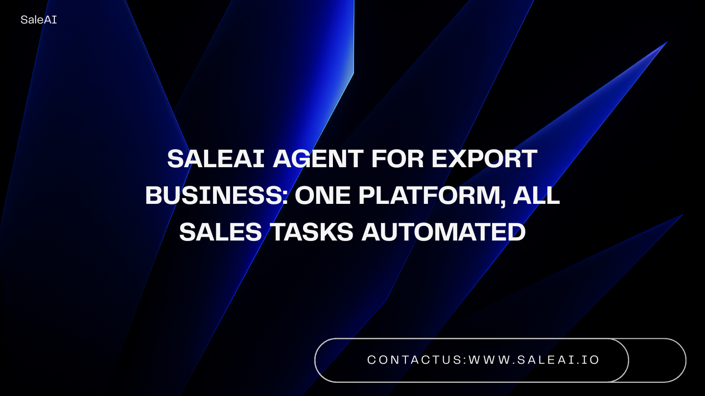 SaleAI-Agent für das Exportgeschäft: Automatisieren Sie den End-to-End-Exportverkauf